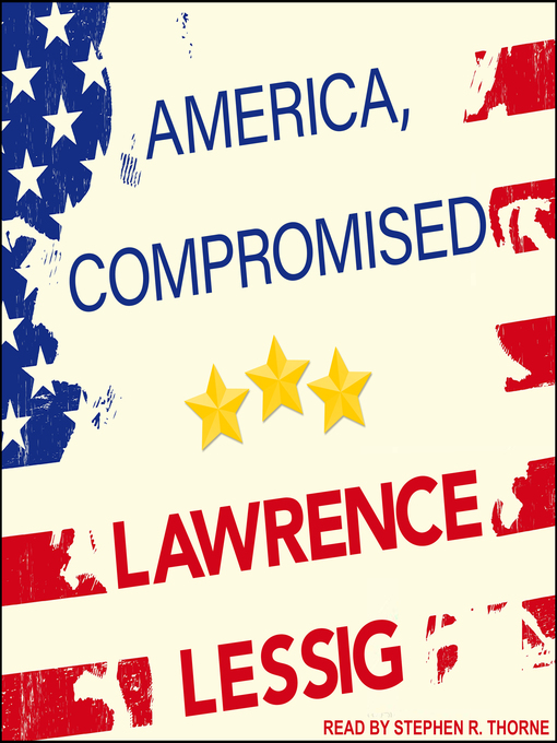 Title details for America, Compromised by Lawrence Lessig - Available